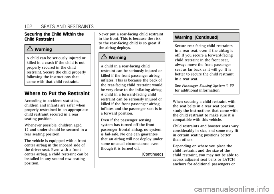 CADILLAC ESCALADE 2018 Owners Manual Cadillac Escalade Owner Manual (GMNA-Localizing-U.S./Canada/Mexico-
11349344) - 2018 - crc - 11/7/17
102 SEATS AND RESTRAINTS
Securing the Child Within the
Child Restraint
{Warning
A child can be seri CADILLAC ESCALADE 2018 Owners Manual Cadillac Escalade Owner Manual (GMNA-Localizing-U.S./Canada/Mexico-
11349344) - 2018 - crc - 11/7/17
102 SEATS AND RESTRAINTS
Securing the Child Within the
Child Restraint
{Warning
A child can be seri