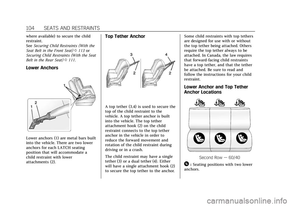 CADILLAC ESCALADE 2018 Owners Manual Cadillac Escalade Owner Manual (GMNA-Localizing-U.S./Canada/Mexico-
11349344) - 2018 - crc - 11/7/17
104 SEATS AND RESTRAINTS
where available) to secure the child
restraint.
SeeSecuring Child Restrain CADILLAC ESCALADE 2018 Owners Manual Cadillac Escalade Owner Manual (GMNA-Localizing-U.S./Canada/Mexico-
11349344) - 2018 - crc - 11/7/17
104 SEATS AND RESTRAINTS
where available) to secure the child
restraint.
SeeSecuring Child Restrain