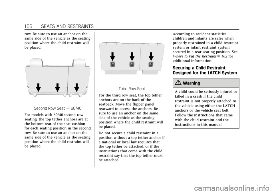 CADILLAC ESCALADE 2018 Owners Manual Cadillac Escalade Owner Manual (GMNA-Localizing-U.S./Canada/Mexico-
11349344) - 2018 - crc - 11/7/17
106 SEATS AND RESTRAINTS
row. Be sure to use an anchor on the
same side of the vehicle as the seati CADILLAC ESCALADE 2018 Owners Manual Cadillac Escalade Owner Manual (GMNA-Localizing-U.S./Canada/Mexico-
11349344) - 2018 - crc - 11/7/17
106 SEATS AND RESTRAINTS
row. Be sure to use an anchor on the
same side of the vehicle as the seati