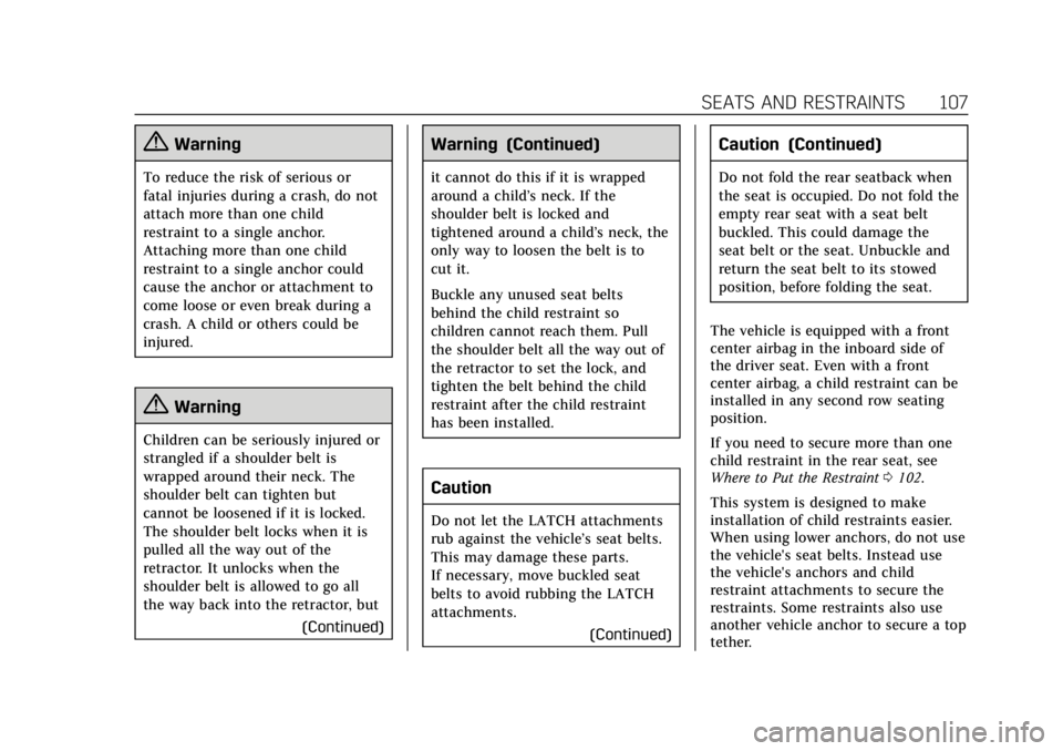 CADILLAC ESCALADE 2018  Owners Manual Cadillac Escalade Owner Manual (GMNA-Localizing-U.S./Canada/Mexico-
11349344) - 2018 - crc - 11/7/17
SEATS AND RESTRAINTS 107
{Warning
To reduce the risk of serious or
fatal injuries during a crash, d