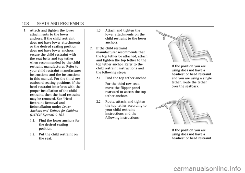 CADILLAC ESCALADE 2018 Owners Manual Cadillac Escalade Owner Manual (GMNA-Localizing-U.S./Canada/Mexico-
11349344) - 2018 - crc - 11/7/17
108 SEATS AND RESTRAINTS
1. Attach and tighten the lowerattachments to the lower
anchors. If the ch CADILLAC ESCALADE 2018 Owners Manual Cadillac Escalade Owner Manual (GMNA-Localizing-U.S./Canada/Mexico-
11349344) - 2018 - crc - 11/7/17
108 SEATS AND RESTRAINTS
1. Attach and tighten the lowerattachments to the lower
anchors. If the ch