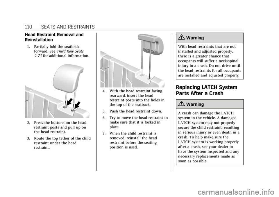CADILLAC ESCALADE 2018 Owners Manual Cadillac Escalade Owner Manual (GMNA-Localizing-U.S./Canada/Mexico-
11349344) - 2018 - crc - 11/7/17
110 SEATS AND RESTRAINTS
Head Restraint Removal and
Reinstallation
1. Partially fold the seatbackfo CADILLAC ESCALADE 2018 Owners Manual Cadillac Escalade Owner Manual (GMNA-Localizing-U.S./Canada/Mexico-
11349344) - 2018 - crc - 11/7/17
110 SEATS AND RESTRAINTS
Head Restraint Removal and
Reinstallation
1. Partially fold the seatbackfo