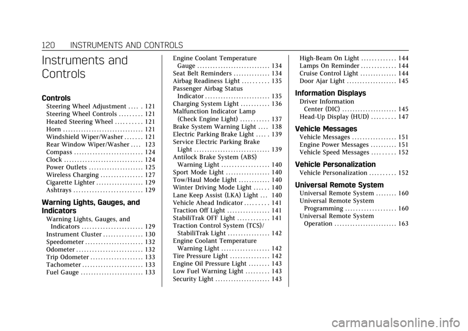 CADILLAC ESCALADE 2018  Owners Manual Cadillac Escalade Owner Manual (GMNA-Localizing-U.S./Canada/Mexico-
11349344) - 2018 - crc - 11/7/17
120 INSTRUMENTS AND CONTROLS
Instruments and
Controls
Controls
Steering Wheel Adjustment . . . . . 