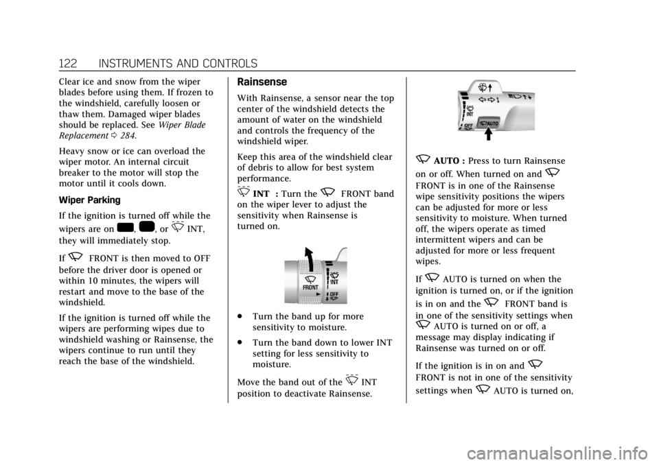 CADILLAC ESCALADE 2018 User Guide Cadillac Escalade Owner Manual (GMNA-Localizing-U.S./Canada/Mexico-
11349344) - 2018 - crc - 11/7/17
122 INSTRUMENTS AND CONTROLS
Clear ice and snow from the wiper
blades before using them. If frozen CADILLAC ESCALADE 2018 User Guide Cadillac Escalade Owner Manual (GMNA-Localizing-U.S./Canada/Mexico-
11349344) - 2018 - crc - 11/7/17
122 INSTRUMENTS AND CONTROLS
Clear ice and snow from the wiper
blades before using them. If frozen