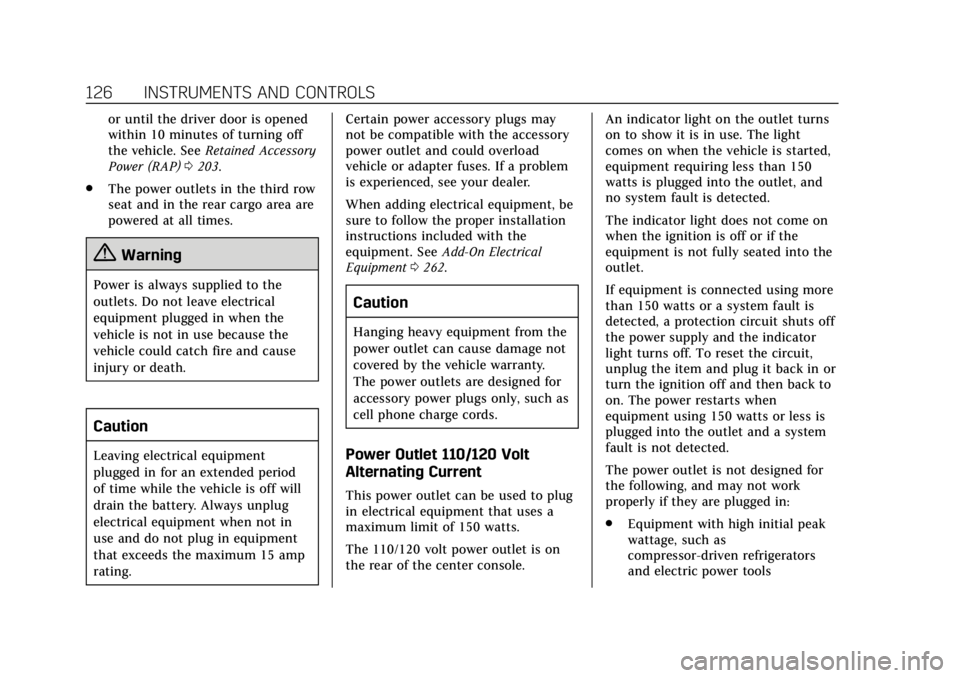 CADILLAC ESCALADE 2018  Owners Manual Cadillac Escalade Owner Manual (GMNA-Localizing-U.S./Canada/Mexico-
11349344) - 2018 - crc - 11/7/17
126 INSTRUMENTS AND CONTROLS
or until the driver door is opened
within 10 minutes of turning off
th