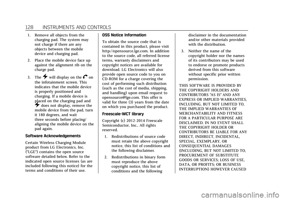 CADILLAC ESCALADE 2018  Owners Manual Cadillac Escalade Owner Manual (GMNA-Localizing-U.S./Canada/Mexico-
11349344) - 2018 - crc - 11/7/17
128 INSTRUMENTS AND CONTROLS
1. Remove all objects from thecharging pad. The system may
not charge 