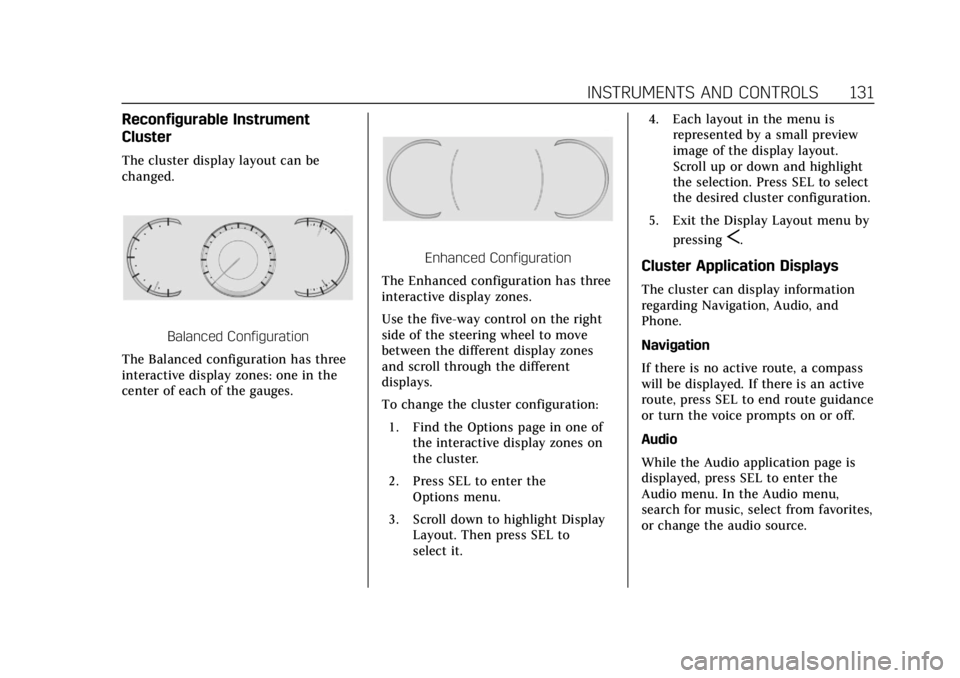 CADILLAC ESCALADE 2018 Owners Manual Cadillac Escalade Owner Manual (GMNA-Localizing-U.S./Canada/Mexico-
11349344) - 2018 - crc - 11/7/17
INSTRUMENTS AND CONTROLS 131
Reconfigurable Instrument
Cluster
The cluster display layout can be
ch CADILLAC ESCALADE 2018 Owners Manual Cadillac Escalade Owner Manual (GMNA-Localizing-U.S./Canada/Mexico-
11349344) - 2018 - crc - 11/7/17
INSTRUMENTS AND CONTROLS 131
Reconfigurable Instrument
Cluster
The cluster display layout can be
ch