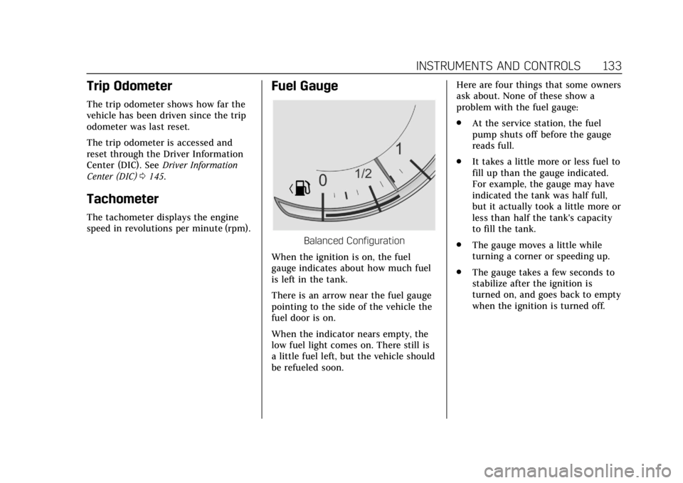 CADILLAC ESCALADE 2018 Owners Manual Cadillac Escalade Owner Manual (GMNA-Localizing-U.S./Canada/Mexico-
11349344) - 2018 - crc - 11/7/17
INSTRUMENTS AND CONTROLS 133
Trip Odometer
The trip odometer shows how far the
vehicle has been dri CADILLAC ESCALADE 2018 Owners Manual Cadillac Escalade Owner Manual (GMNA-Localizing-U.S./Canada/Mexico-
11349344) - 2018 - crc - 11/7/17
INSTRUMENTS AND CONTROLS 133
Trip Odometer
The trip odometer shows how far the
vehicle has been dri