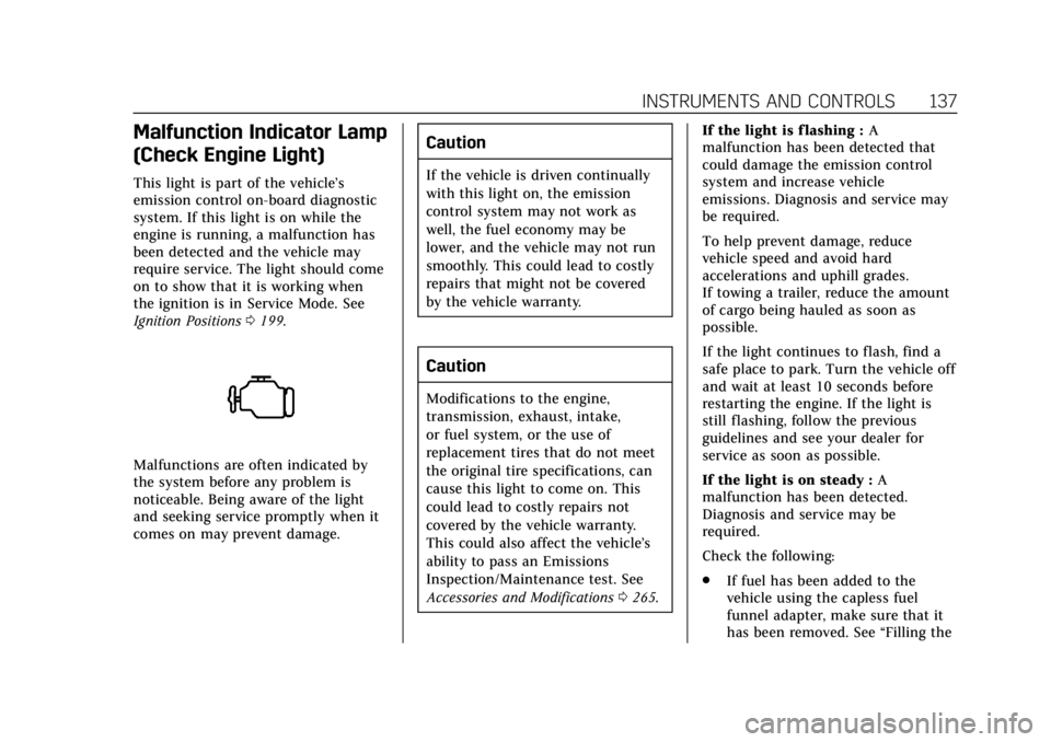 CADILLAC ESCALADE 2018 Owners Manual Cadillac Escalade Owner Manual (GMNA-Localizing-U.S./Canada/Mexico-
11349344) - 2018 - crc - 11/7/17
INSTRUMENTS AND CONTROLS 137
Malfunction Indicator Lamp
(Check Engine Light)
This light is part of CADILLAC ESCALADE 2018 Owners Manual Cadillac Escalade Owner Manual (GMNA-Localizing-U.S./Canada/Mexico-
11349344) - 2018 - crc - 11/7/17
INSTRUMENTS AND CONTROLS 137
Malfunction Indicator Lamp
(Check Engine Light)
This light is part of