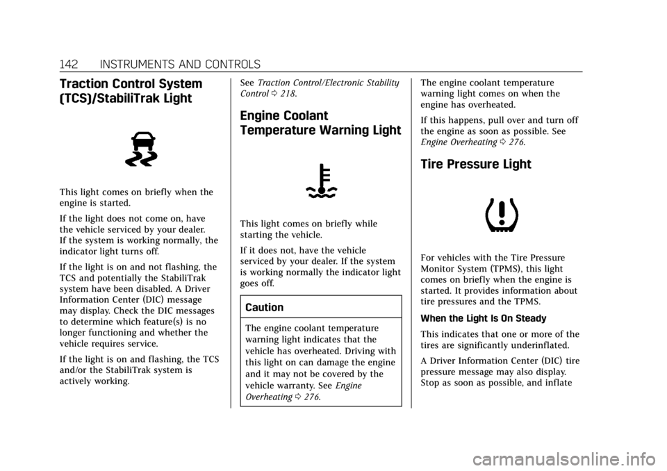 CADILLAC ESCALADE 2018 Owners Manual Cadillac Escalade Owner Manual (GMNA-Localizing-U.S./Canada/Mexico-
11349344) - 2018 - crc - 11/7/17
142 INSTRUMENTS AND CONTROLS
Traction Control System
(TCS)/StabiliTrak Light
This light comes on br CADILLAC ESCALADE 2018 Owners Manual Cadillac Escalade Owner Manual (GMNA-Localizing-U.S./Canada/Mexico-
11349344) - 2018 - crc - 11/7/17
142 INSTRUMENTS AND CONTROLS
Traction Control System
(TCS)/StabiliTrak Light
This light comes on br