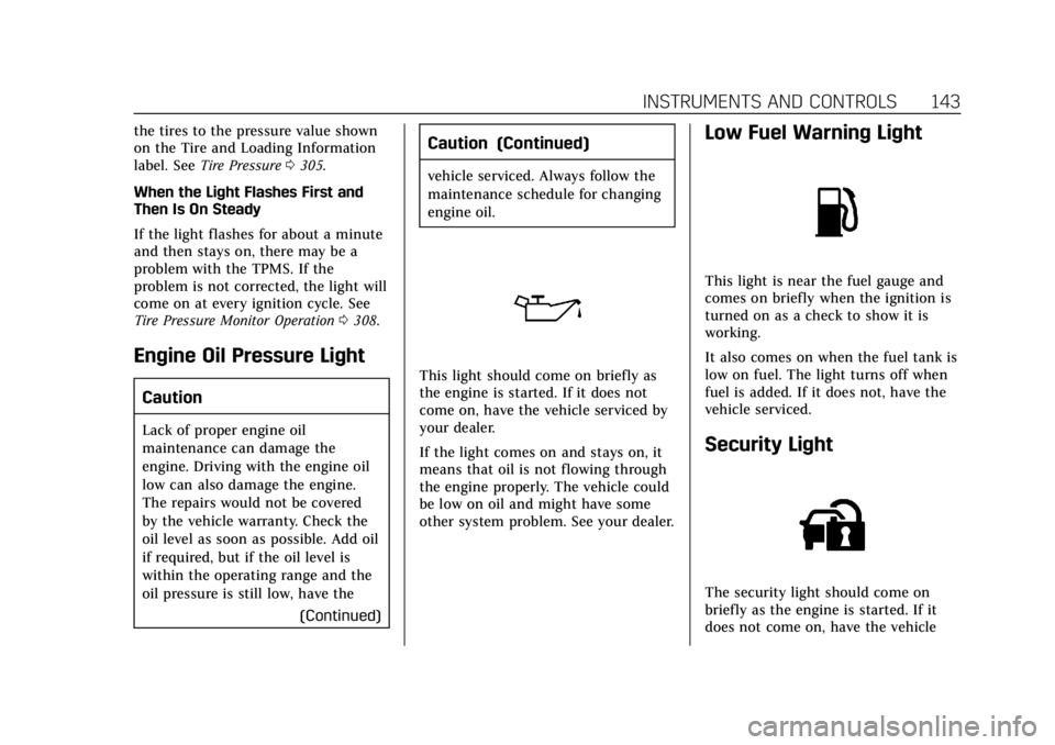 CADILLAC ESCALADE 2018 Owners Manual Cadillac Escalade Owner Manual (GMNA-Localizing-U.S./Canada/Mexico-
11349344) - 2018 - crc - 11/7/17
INSTRUMENTS AND CONTROLS 143
the tires to the pressure value shown
on the Tire and Loading Informat CADILLAC ESCALADE 2018 Owners Manual Cadillac Escalade Owner Manual (GMNA-Localizing-U.S./Canada/Mexico-
11349344) - 2018 - crc - 11/7/17
INSTRUMENTS AND CONTROLS 143
the tires to the pressure value shown
on the Tire and Loading Informat