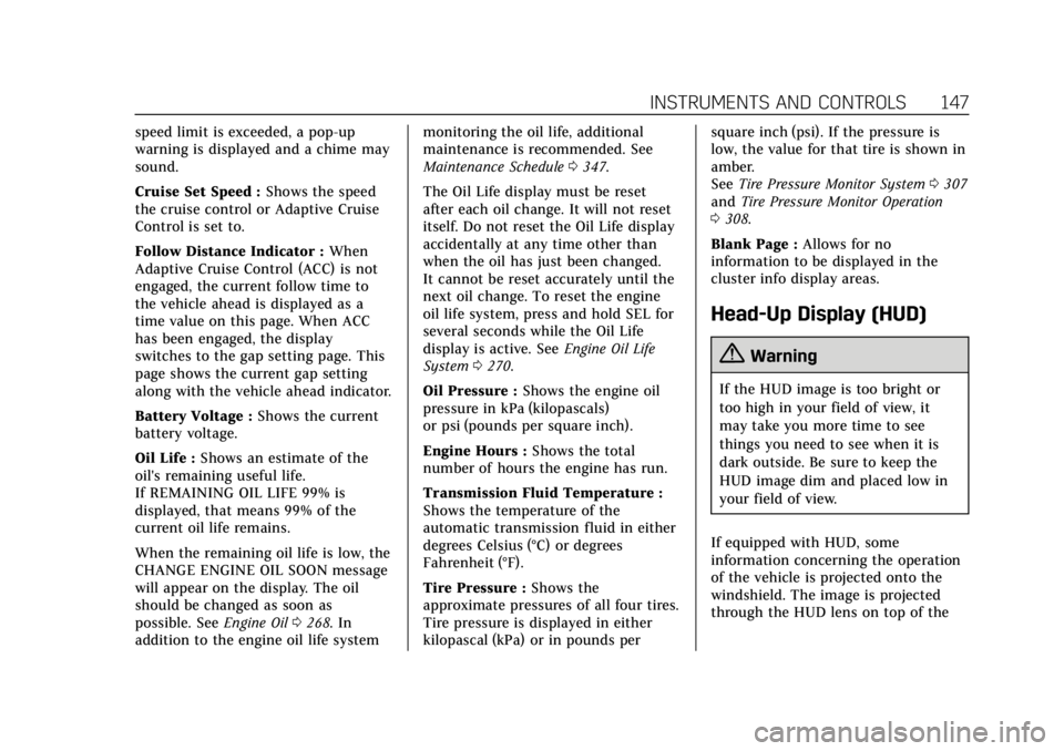 CADILLAC ESCALADE 2018 Owners Guide Cadillac Escalade Owner Manual (GMNA-Localizing-U.S./Canada/Mexico-
11349344) - 2018 - crc - 11/7/17
INSTRUMENTS AND CONTROLS 147
speed limit is exceeded, a pop-up
warning is displayed and a chime may CADILLAC ESCALADE 2018 Owners Guide Cadillac Escalade Owner Manual (GMNA-Localizing-U.S./Canada/Mexico-
11349344) - 2018 - crc - 11/7/17
INSTRUMENTS AND CONTROLS 147
speed limit is exceeded, a pop-up
warning is displayed and a chime may