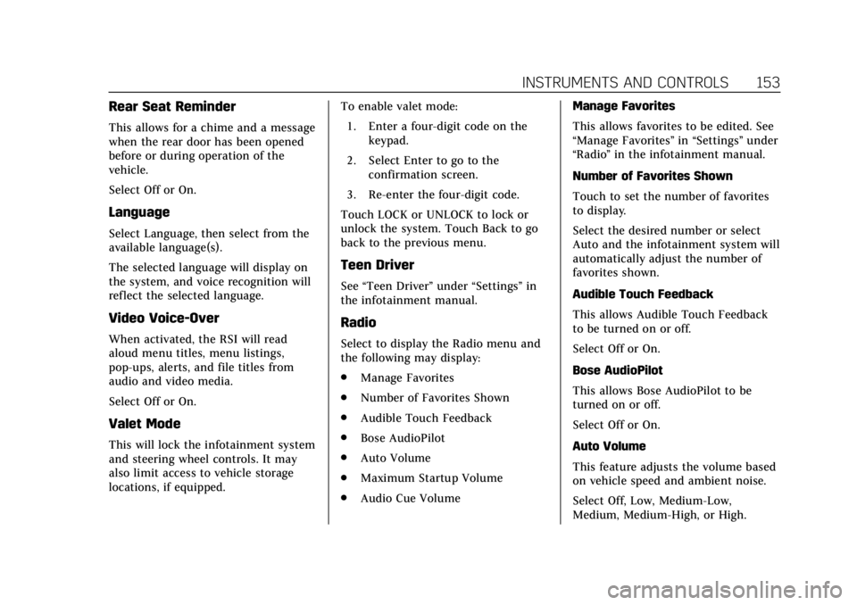 CADILLAC ESCALADE 2018  Owners Manual Cadillac Escalade Owner Manual (GMNA-Localizing-U.S./Canada/Mexico-
11349344) - 2018 - crc - 11/7/17
INSTRUMENTS AND CONTROLS 153
Rear Seat Reminder
This allows for a chime and a message
when the rear