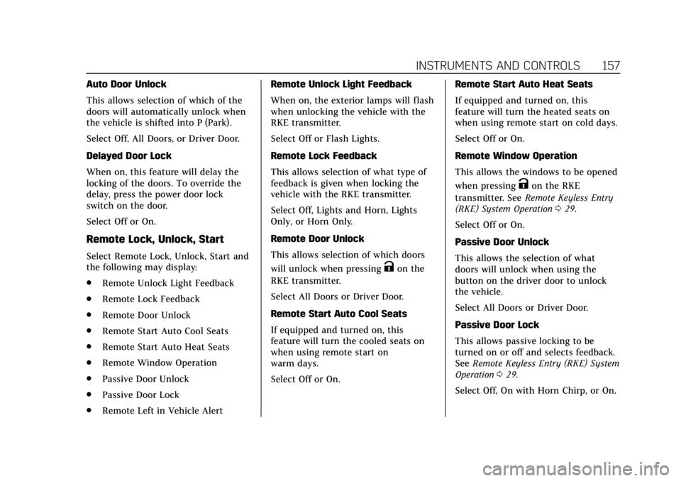 CADILLAC ESCALADE 2018 User Guide Cadillac Escalade Owner Manual (GMNA-Localizing-U.S./Canada/Mexico-
11349344) - 2018 - crc - 11/7/17
INSTRUMENTS AND CONTROLS 157
Auto Door Unlock
This allows selection of which of the
doors will auto CADILLAC ESCALADE 2018 User Guide Cadillac Escalade Owner Manual (GMNA-Localizing-U.S./Canada/Mexico-
11349344) - 2018 - crc - 11/7/17
INSTRUMENTS AND CONTROLS 157
Auto Door Unlock
This allows selection of which of the
doors will auto