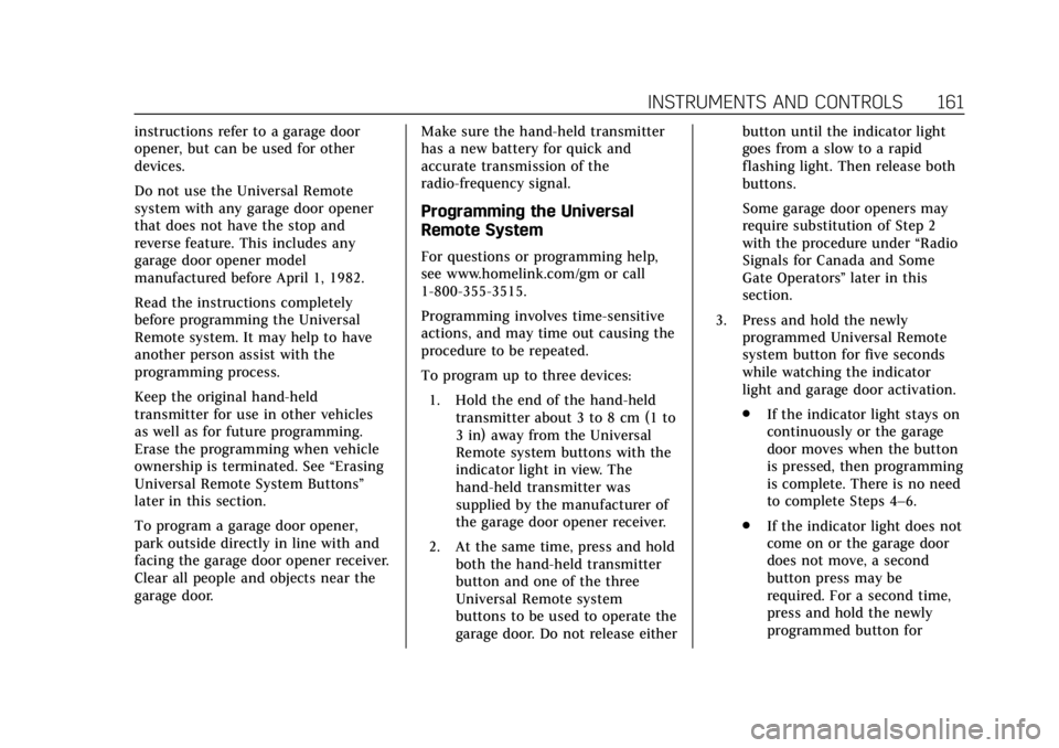 CADILLAC ESCALADE 2018 Owners Manual Cadillac Escalade Owner Manual (GMNA-Localizing-U.S./Canada/Mexico-
11349344) - 2018 - crc - 11/7/17
INSTRUMENTS AND CONTROLS 161
instructions refer to a garage door
opener, but can be used for other
CADILLAC ESCALADE 2018 Owners Manual Cadillac Escalade Owner Manual (GMNA-Localizing-U.S./Canada/Mexico-
11349344) - 2018 - crc - 11/7/17
INSTRUMENTS AND CONTROLS 161
instructions refer to a garage door
opener, but can be used for other