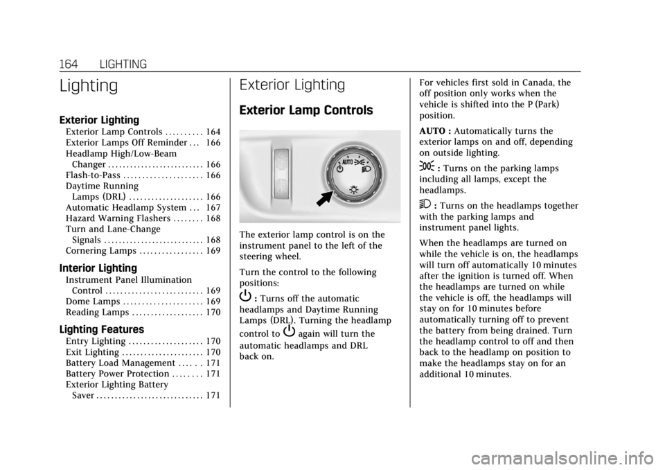 CADILLAC ESCALADE 2018 Owners Manual Cadillac Escalade Owner Manual (GMNA-Localizing-U.S./Canada/Mexico-
11349344) - 2018 - crc - 11/7/17
164 LIGHTING
Lighting
Exterior Lighting
Exterior Lamp Controls . . . . . . . . . . 164
Exterior Lam CADILLAC ESCALADE 2018 Owners Manual Cadillac Escalade Owner Manual (GMNA-Localizing-U.S./Canada/Mexico-
11349344) - 2018 - crc - 11/7/17
164 LIGHTING
Lighting
Exterior Lighting
Exterior Lamp Controls . . . . . . . . . . 164
Exterior Lam