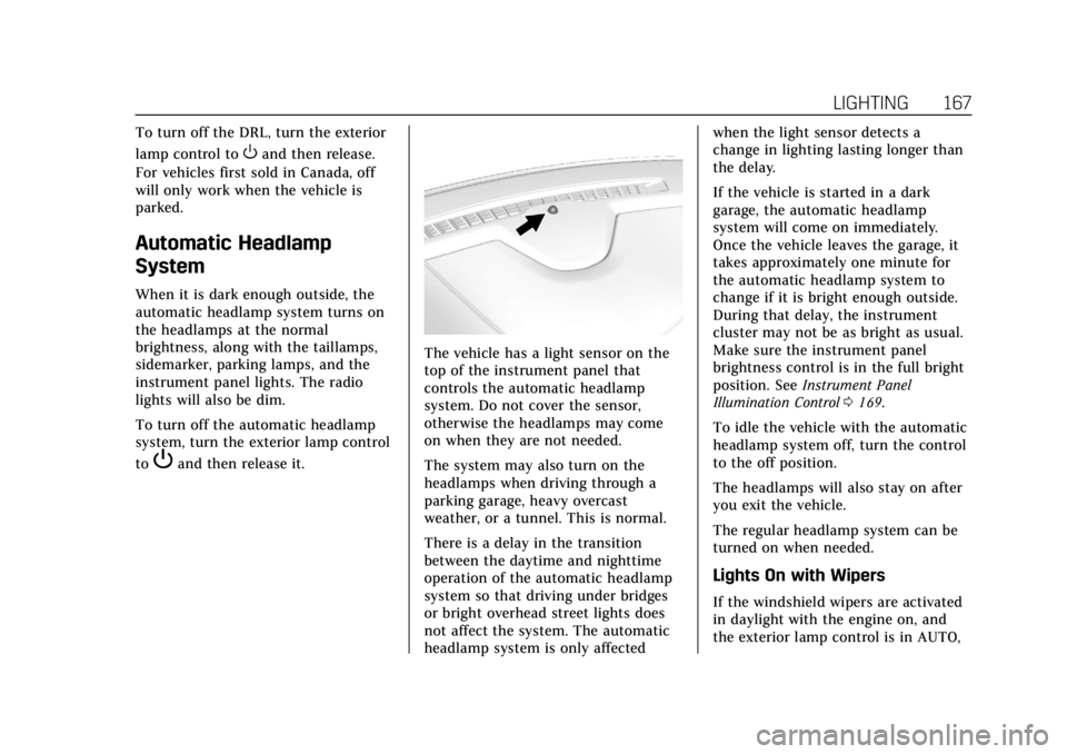CADILLAC ESCALADE 2018 User Guide Cadillac Escalade Owner Manual (GMNA-Localizing-U.S./Canada/Mexico-
11349344) - 2018 - crc - 11/7/17
LIGHTING 167
To turn off the DRL, turn the exterior
lamp control to
Oand then release.
For vehicles CADILLAC ESCALADE 2018 User Guide Cadillac Escalade Owner Manual (GMNA-Localizing-U.S./Canada/Mexico-
11349344) - 2018 - crc - 11/7/17
LIGHTING 167
To turn off the DRL, turn the exterior
lamp control to
Oand then release.
For vehicles