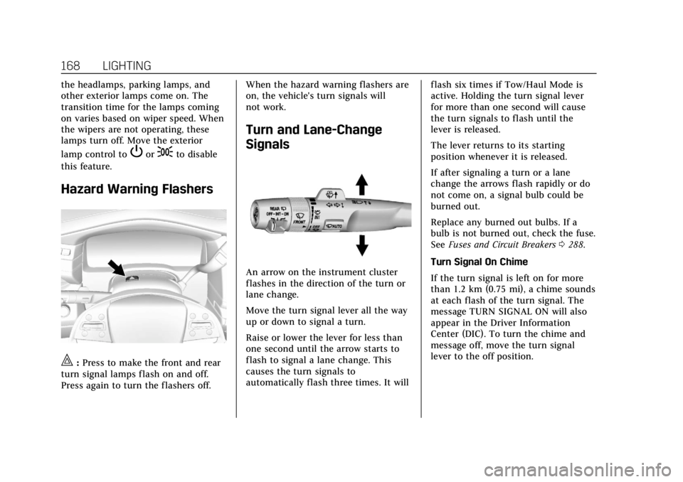 CADILLAC ESCALADE 2018 User Guide Cadillac Escalade Owner Manual (GMNA-Localizing-U.S./Canada/Mexico-
11349344) - 2018 - crc - 11/7/17
168 LIGHTING
the headlamps, parking lamps, and
other exterior lamps come on. The
transition time fo CADILLAC ESCALADE 2018 User Guide Cadillac Escalade Owner Manual (GMNA-Localizing-U.S./Canada/Mexico-
11349344) - 2018 - crc - 11/7/17
168 LIGHTING
the headlamps, parking lamps, and
other exterior lamps come on. The
transition time fo