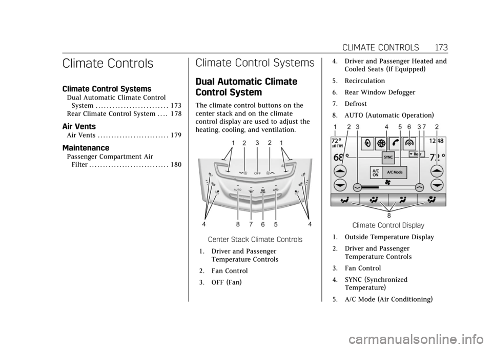 CADILLAC ESCALADE 2018 Owners Manual Cadillac Escalade Owner Manual (GMNA-Localizing-U.S./Canada/Mexico-
11349344) - 2018 - crc - 11/7/17
CLIMATE CONTROLS 173
Climate Controls
Climate Control Systems
Dual Automatic Climate ControlSystem CADILLAC ESCALADE 2018 Owners Manual Cadillac Escalade Owner Manual (GMNA-Localizing-U.S./Canada/Mexico-
11349344) - 2018 - crc - 11/7/17
CLIMATE CONTROLS 173
Climate Controls
Climate Control Systems
Dual Automatic Climate ControlSystem
