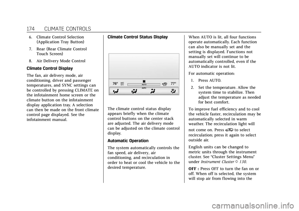 CADILLAC ESCALADE 2018 Owners Manual Cadillac Escalade Owner Manual (GMNA-Localizing-U.S./Canada/Mexico-
11349344) - 2018 - crc - 11/7/17
174 CLIMATE CONTROLS
6. Climate Control Selection(Application Tray Button)
7. Rear (Rear Climate Co CADILLAC ESCALADE 2018 Owners Manual Cadillac Escalade Owner Manual (GMNA-Localizing-U.S./Canada/Mexico-
11349344) - 2018 - crc - 11/7/17
174 CLIMATE CONTROLS
6. Climate Control Selection(Application Tray Button)
7. Rear (Rear Climate Co