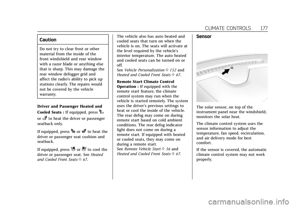 CADILLAC ESCALADE 2018 User Guide Cadillac Escalade Owner Manual (GMNA-Localizing-U.S./Canada/Mexico-
11349344) - 2018 - crc - 11/7/17
CLIMATE CONTROLS 177
Caution
Do not try to clear frost or other
material from the inside of the
fro CADILLAC ESCALADE 2018 User Guide Cadillac Escalade Owner Manual (GMNA-Localizing-U.S./Canada/Mexico-
11349344) - 2018 - crc - 11/7/17
CLIMATE CONTROLS 177
Caution
Do not try to clear frost or other
material from the inside of the
fro