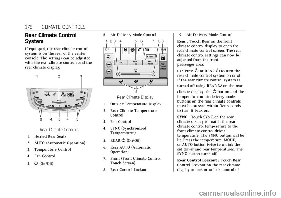 CADILLAC ESCALADE 2018 Repair Manual Cadillac Escalade Owner Manual (GMNA-Localizing-U.S./Canada/Mexico-
11349344) - 2018 - crc - 11/7/17
178 CLIMATE CONTROLS
Rear Climate Control
System
If equipped, the rear climate control
system is on CADILLAC ESCALADE 2018 Repair Manual Cadillac Escalade Owner Manual (GMNA-Localizing-U.S./Canada/Mexico-
11349344) - 2018 - crc - 11/7/17
178 CLIMATE CONTROLS
Rear Climate Control
System
If equipped, the rear climate control
system is on
