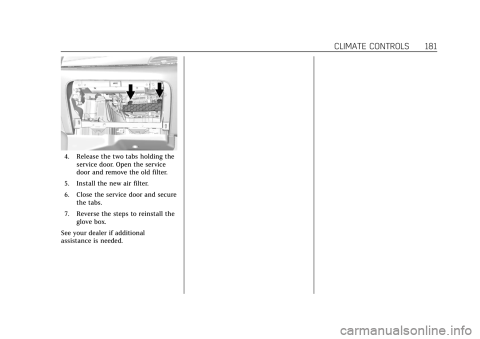 CADILLAC ESCALADE 2018 Owners Manual Cadillac Escalade Owner Manual (GMNA-Localizing-U.S./Canada/Mexico-
11349344) - 2018 - crc - 11/7/17
CLIMATE CONTROLS 181
4. Release the two tabs holding theservice door. Open the service
door and rem CADILLAC ESCALADE 2018 Owners Manual Cadillac Escalade Owner Manual (GMNA-Localizing-U.S./Canada/Mexico-
11349344) - 2018 - crc - 11/7/17
CLIMATE CONTROLS 181
4. Release the two tabs holding theservice door. Open the service
door and rem