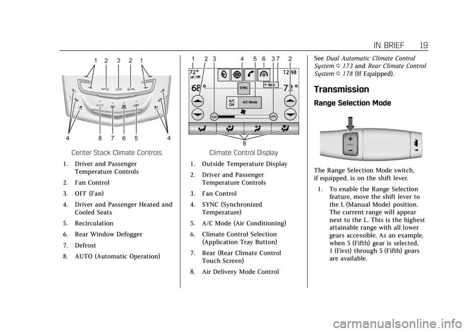 CADILLAC ESCALADE 2018  Owners Manual Cadillac Escalade Owner Manual (GMNA-Localizing-U.S./Canada/Mexico-
11349344) - 2018 - crc - 11/7/17
IN BRIEF 19
Center Stack Climate Controls
1. Driver and Passenger Temperature Controls
2. Fan Contr