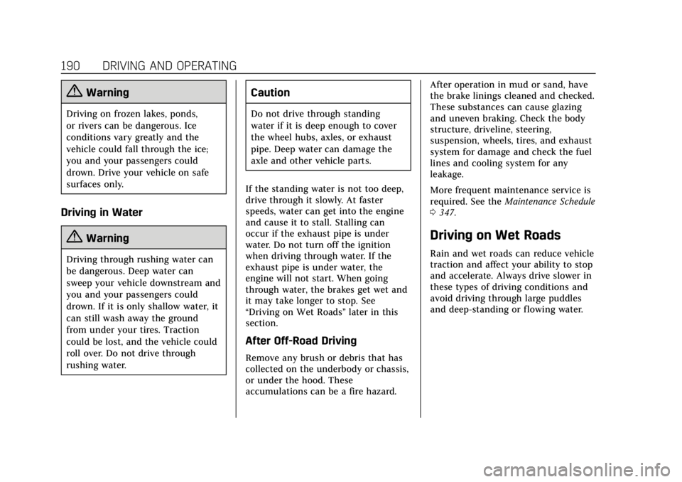 CADILLAC ESCALADE 2018 User Guide Cadillac Escalade Owner Manual (GMNA-Localizing-U.S./Canada/Mexico-
11349344) - 2018 - crc - 11/7/17
190 DRIVING AND OPERATING
{Warning
Driving on frozen lakes, ponds,
or rivers can be dangerous. Ice
CADILLAC ESCALADE 2018 User Guide Cadillac Escalade Owner Manual (GMNA-Localizing-U.S./Canada/Mexico-
11349344) - 2018 - crc - 11/7/17
190 DRIVING AND OPERATING
{Warning
Driving on frozen lakes, ponds,
or rivers can be dangerous. Ice