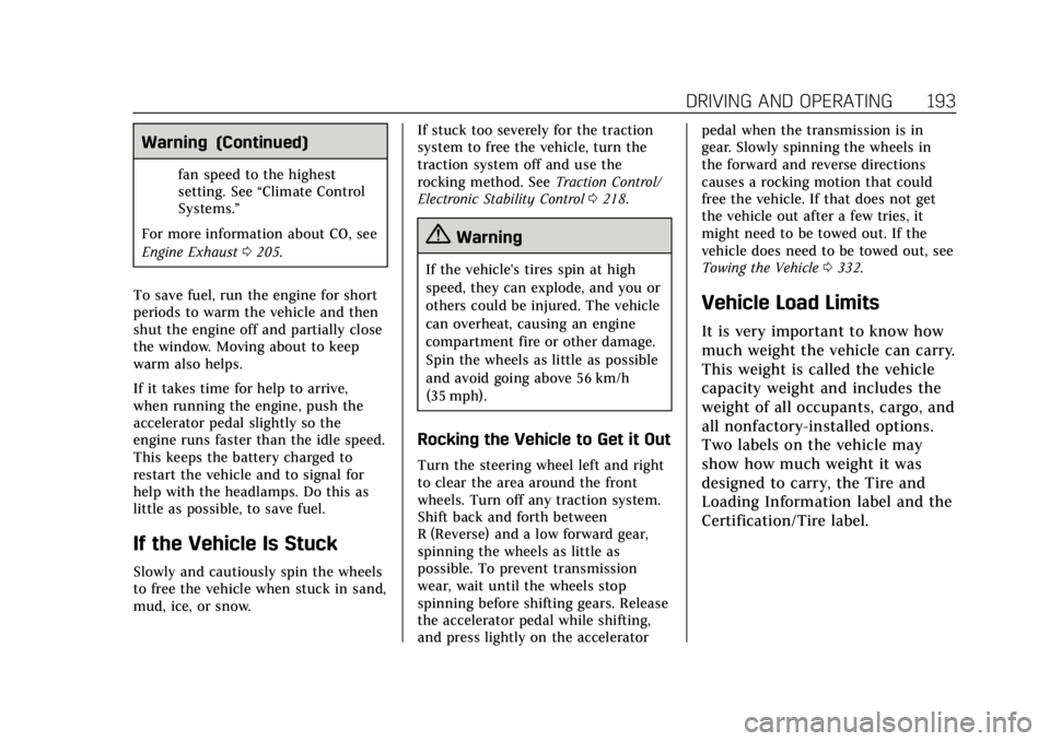 CADILLAC ESCALADE 2018 User Guide Cadillac Escalade Owner Manual (GMNA-Localizing-U.S./Canada/Mexico-
11349344) - 2018 - crc - 11/7/17
DRIVING AND OPERATING 193
Warning (Continued)
fan speed to the highest
setting. See“Climate Contr CADILLAC ESCALADE 2018 User Guide Cadillac Escalade Owner Manual (GMNA-Localizing-U.S./Canada/Mexico-
11349344) - 2018 - crc - 11/7/17
DRIVING AND OPERATING 193
Warning (Continued)
fan speed to the highest
setting. See“Climate Contr