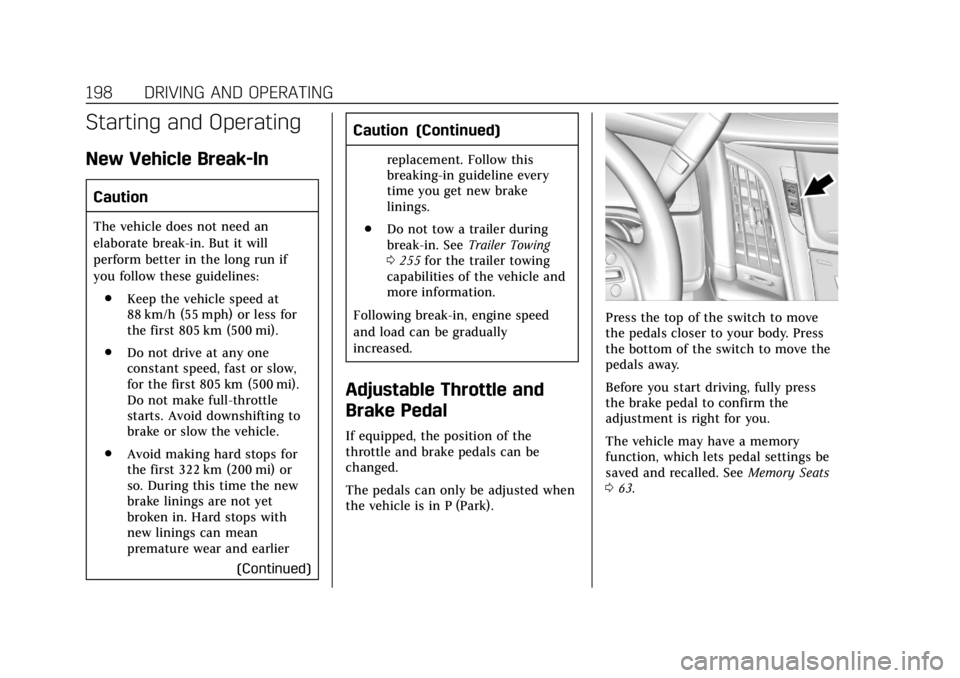 CADILLAC ESCALADE 2018 Service Manual Cadillac Escalade Owner Manual (GMNA-Localizing-U.S./Canada/Mexico-
11349344) - 2018 - crc - 11/7/17
198 DRIVING AND OPERATING
Starting and Operating
New Vehicle Break-In
Caution
The vehicle does not CADILLAC ESCALADE 2018 Service Manual Cadillac Escalade Owner Manual (GMNA-Localizing-U.S./Canada/Mexico-
11349344) - 2018 - crc - 11/7/17
198 DRIVING AND OPERATING
Starting and Operating
New Vehicle Break-In
Caution
The vehicle does not