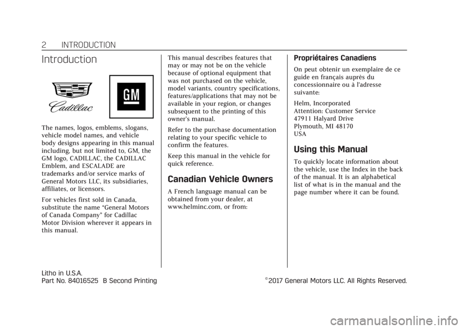 CADILLAC ESCALADE 2018 Owners Manual Cadillac Escalade Owner Manual (GMNA-Localizing-U.S./Canada/Mexico-
11349344) - 2018 - crc - 11/7/17
2 INTRODUCTION
Introduction
The names, logos, emblems, slogans,
vehicle model names, and vehicle
bo CADILLAC ESCALADE 2018 Owners Manual Cadillac Escalade Owner Manual (GMNA-Localizing-U.S./Canada/Mexico-
11349344) - 2018 - crc - 11/7/17
2 INTRODUCTION
Introduction
The names, logos, emblems, slogans,
vehicle model names, and vehicle
bo
