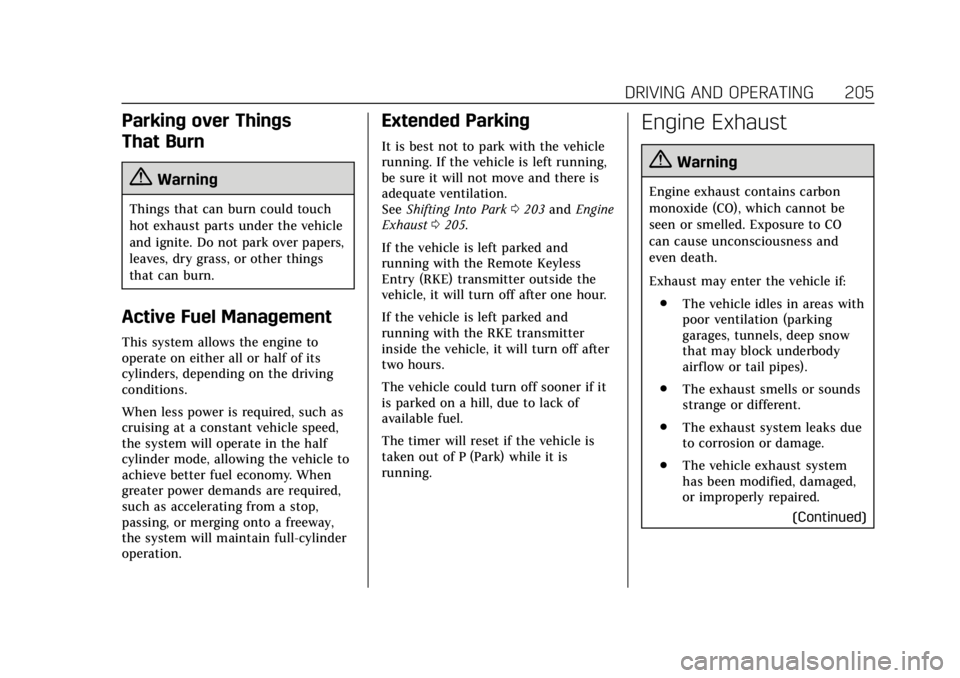 CADILLAC ESCALADE 2018 Service Manual Cadillac Escalade Owner Manual (GMNA-Localizing-U.S./Canada/Mexico-
11349344) - 2018 - crc - 11/7/17
DRIVING AND OPERATING 205
Parking over Things
That Burn
{Warning
Things that can burn could touch
h CADILLAC ESCALADE 2018 Service Manual Cadillac Escalade Owner Manual (GMNA-Localizing-U.S./Canada/Mexico-
11349344) - 2018 - crc - 11/7/17
DRIVING AND OPERATING 205
Parking over Things
That Burn
{Warning
Things that can burn could touch
h