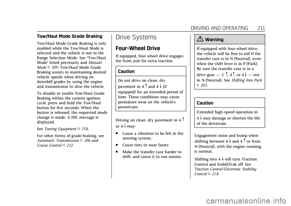 CADILLAC ESCALADE 2018  Owners Manual Cadillac Escalade Owner Manual (GMNA-Localizing-U.S./Canada/Mexico-
11349344) - 2018 - crc - 11/7/17
DRIVING AND OPERATING 211
Tow/Haul Mode Grade Braking
Tow/Haul Mode Grade Braking is only
enabled w