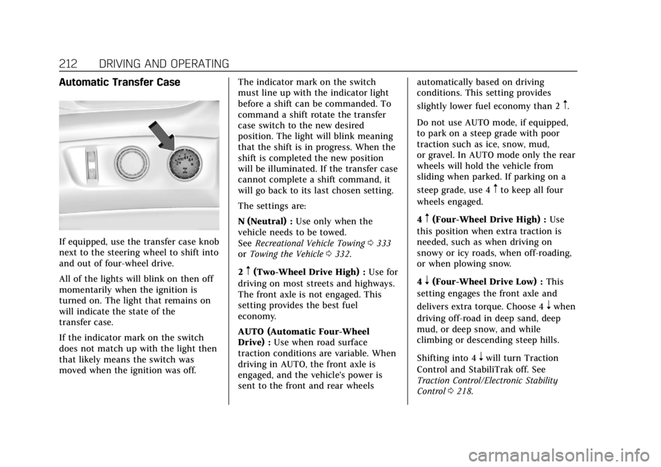 CADILLAC ESCALADE 2018 Owners Manual Cadillac Escalade Owner Manual (GMNA-Localizing-U.S./Canada/Mexico-
11349344) - 2018 - crc - 11/7/17
212 DRIVING AND OPERATING
Automatic Transfer Case
If equipped, use the transfer case knob
next to t CADILLAC ESCALADE 2018 Owners Manual Cadillac Escalade Owner Manual (GMNA-Localizing-U.S./Canada/Mexico-
11349344) - 2018 - crc - 11/7/17
212 DRIVING AND OPERATING
Automatic Transfer Case
If equipped, use the transfer case knob
next to t