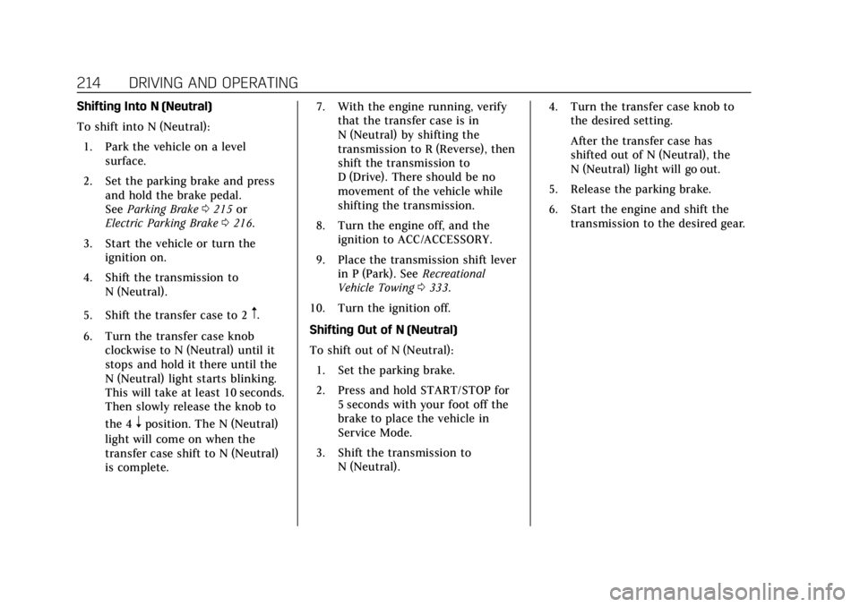 CADILLAC ESCALADE 2018 Owners Manual Cadillac Escalade Owner Manual (GMNA-Localizing-U.S./Canada/Mexico-
11349344) - 2018 - crc - 11/7/17
214 DRIVING AND OPERATING
Shifting Into N (Neutral)
To shift into N (Neutral):1. Park the vehicle o CADILLAC ESCALADE 2018 Owners Manual Cadillac Escalade Owner Manual (GMNA-Localizing-U.S./Canada/Mexico-
11349344) - 2018 - crc - 11/7/17
214 DRIVING AND OPERATING
Shifting Into N (Neutral)
To shift into N (Neutral):1. Park the vehicle o