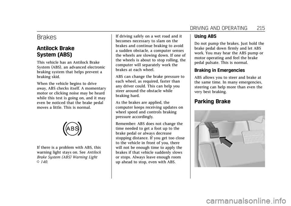 CADILLAC ESCALADE 2018 Owners Manual Cadillac Escalade Owner Manual (GMNA-Localizing-U.S./Canada/Mexico-
11349344) - 2018 - crc - 11/7/17
DRIVING AND OPERATING 215
Brakes
Antilock Brake
System (ABS)
This vehicle has an Antilock Brake
Sys CADILLAC ESCALADE 2018 Owners Manual Cadillac Escalade Owner Manual (GMNA-Localizing-U.S./Canada/Mexico-
11349344) - 2018 - crc - 11/7/17
DRIVING AND OPERATING 215
Brakes
Antilock Brake
System (ABS)
This vehicle has an Antilock Brake
Sys