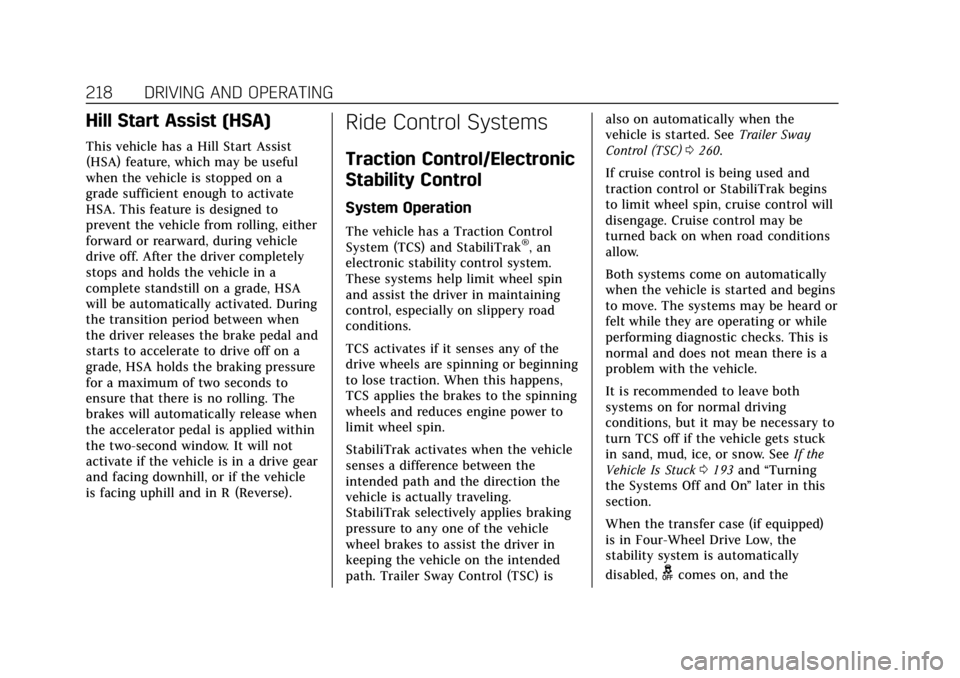 CADILLAC ESCALADE 2018 User Guide Cadillac Escalade Owner Manual (GMNA-Localizing-U.S./Canada/Mexico-
11349344) - 2018 - crc - 11/7/17
218 DRIVING AND OPERATING
Hill Start Assist (HSA)
This vehicle has a Hill Start Assist
(HSA) featur CADILLAC ESCALADE 2018 User Guide Cadillac Escalade Owner Manual (GMNA-Localizing-U.S./Canada/Mexico-
11349344) - 2018 - crc - 11/7/17
218 DRIVING AND OPERATING
Hill Start Assist (HSA)
This vehicle has a Hill Start Assist
(HSA) featur