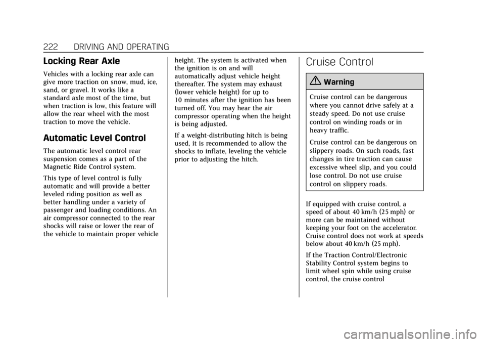 CADILLAC ESCALADE 2018 Owners Manual Cadillac Escalade Owner Manual (GMNA-Localizing-U.S./Canada/Mexico-
11349344) - 2018 - crc - 11/7/17
222 DRIVING AND OPERATING
Locking Rear Axle
Vehicles with a locking rear axle can
give more tractio CADILLAC ESCALADE 2018 Owners Manual Cadillac Escalade Owner Manual (GMNA-Localizing-U.S./Canada/Mexico-
11349344) - 2018 - crc - 11/7/17
222 DRIVING AND OPERATING
Locking Rear Axle
Vehicles with a locking rear axle can
give more tractio