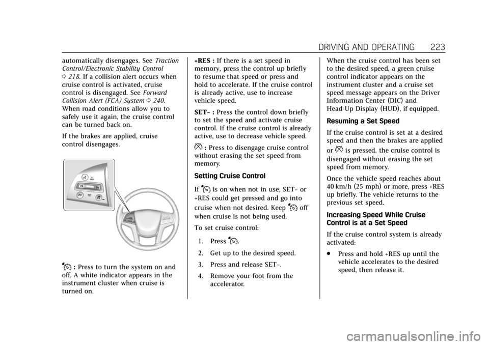 CADILLAC ESCALADE 2018 Owners Manual Cadillac Escalade Owner Manual (GMNA-Localizing-U.S./Canada/Mexico-
11349344) - 2018 - crc - 11/7/17
DRIVING AND OPERATING 223
automatically disengages. SeeTraction
Control/Electronic Stability Contro CADILLAC ESCALADE 2018 Owners Manual Cadillac Escalade Owner Manual (GMNA-Localizing-U.S./Canada/Mexico-
11349344) - 2018 - crc - 11/7/17
DRIVING AND OPERATING 223
automatically disengages. SeeTraction
Control/Electronic Stability Contro