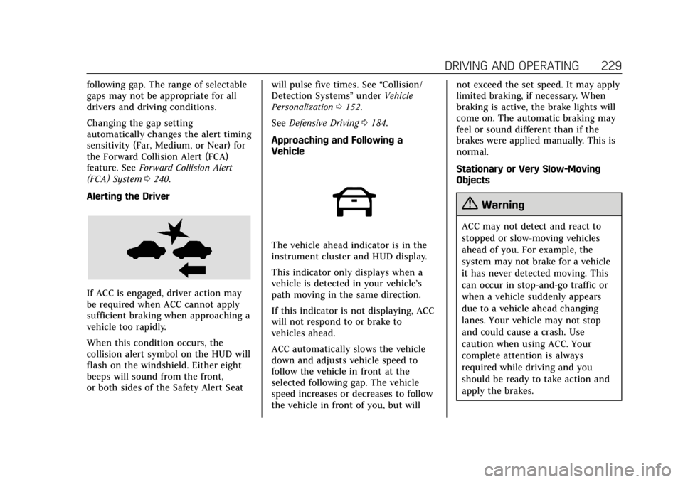 CADILLAC ESCALADE 2018 Owners Manual Cadillac Escalade Owner Manual (GMNA-Localizing-U.S./Canada/Mexico-
11349344) - 2018 - crc - 11/7/17
DRIVING AND OPERATING 229
following gap. The range of selectable
gaps may not be appropriate for al CADILLAC ESCALADE 2018 Owners Manual Cadillac Escalade Owner Manual (GMNA-Localizing-U.S./Canada/Mexico-
11349344) - 2018 - crc - 11/7/17
DRIVING AND OPERATING 229
following gap. The range of selectable
gaps may not be appropriate for al
