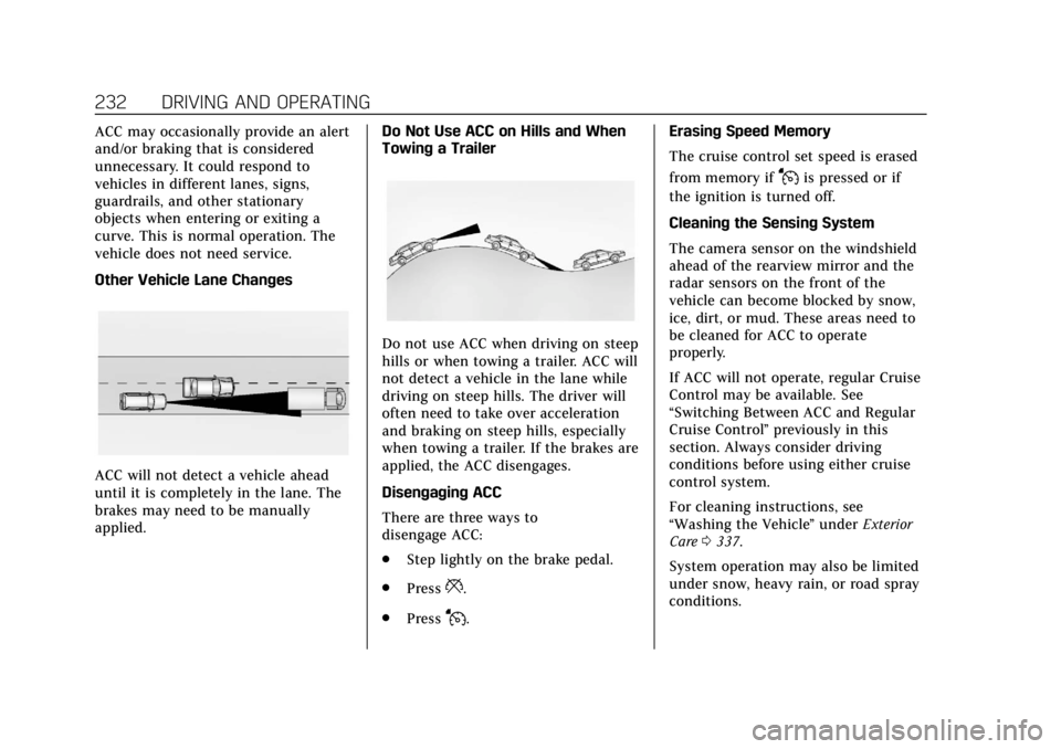 CADILLAC ESCALADE 2018 Owners Guide Cadillac Escalade Owner Manual (GMNA-Localizing-U.S./Canada/Mexico-
11349344) - 2018 - crc - 11/7/17
232 DRIVING AND OPERATING
ACC may occasionally provide an alert
and/or braking that is considered
u CADILLAC ESCALADE 2018 Owners Guide Cadillac Escalade Owner Manual (GMNA-Localizing-U.S./Canada/Mexico-
11349344) - 2018 - crc - 11/7/17
232 DRIVING AND OPERATING
ACC may occasionally provide an alert
and/or braking that is considered
u