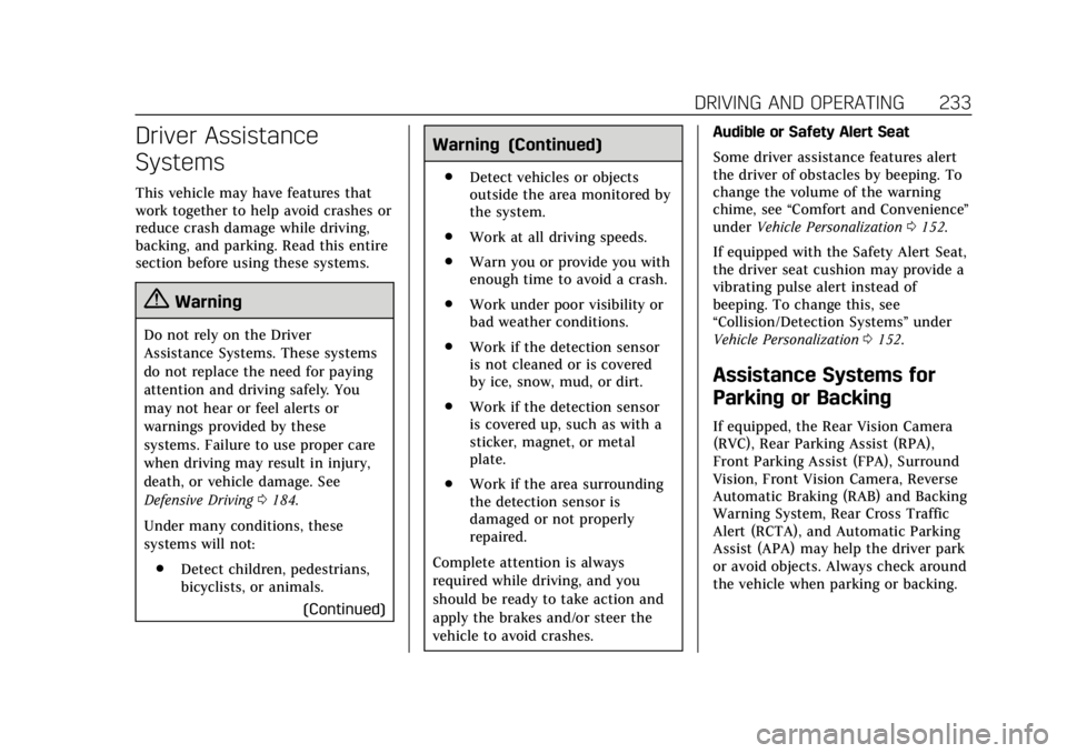 CADILLAC ESCALADE 2018  Owners Manual Cadillac Escalade Owner Manual (GMNA-Localizing-U.S./Canada/Mexico-
11349344) - 2018 - crc - 11/7/17
DRIVING AND OPERATING 233
Driver Assistance
Systems
This vehicle may have features that
work togeth