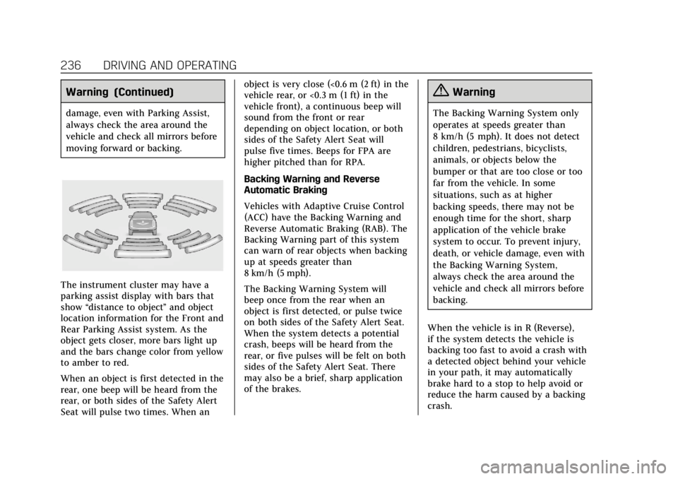 CADILLAC ESCALADE 2018 Manual Online Cadillac Escalade Owner Manual (GMNA-Localizing-U.S./Canada/Mexico-
11349344) - 2018 - crc - 11/7/17
236 DRIVING AND OPERATING
Warning (Continued)
damage, even with Parking Assist,
always check the ar CADILLAC ESCALADE 2018 Manual Online Cadillac Escalade Owner Manual (GMNA-Localizing-U.S./Canada/Mexico-
11349344) - 2018 - crc - 11/7/17
236 DRIVING AND OPERATING
Warning (Continued)
damage, even with Parking Assist,
always check the ar