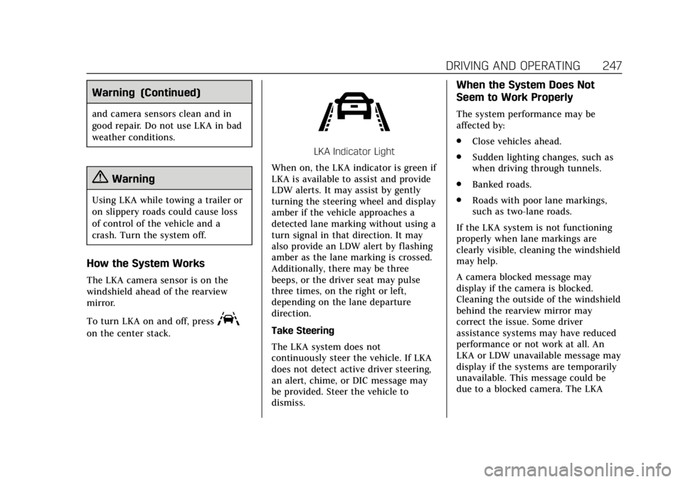 CADILLAC ESCALADE 2018 Owners Guide Cadillac Escalade Owner Manual (GMNA-Localizing-U.S./Canada/Mexico-
11349344) - 2018 - crc - 11/7/17
DRIVING AND OPERATING 247
Warning (Continued)
and camera sensors clean and in
good repair. Do not u CADILLAC ESCALADE 2018 Owners Guide Cadillac Escalade Owner Manual (GMNA-Localizing-U.S./Canada/Mexico-
11349344) - 2018 - crc - 11/7/17
DRIVING AND OPERATING 247
Warning (Continued)
and camera sensors clean and in
good repair. Do not u