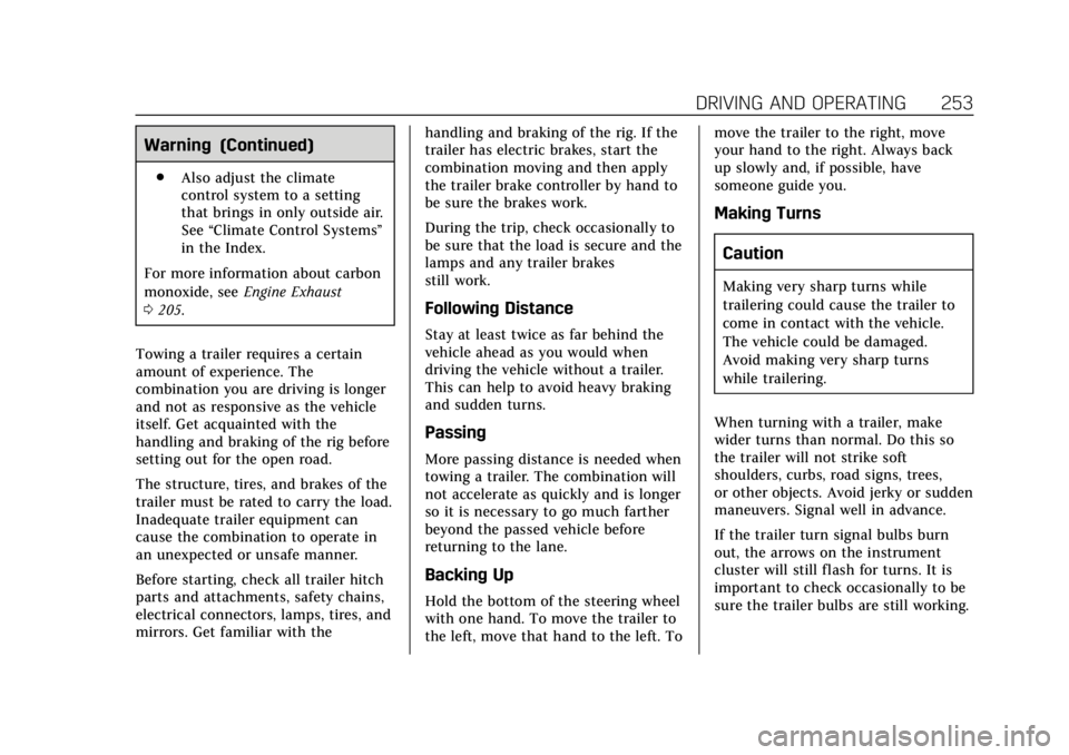 CADILLAC ESCALADE 2018 User Guide Cadillac Escalade Owner Manual (GMNA-Localizing-U.S./Canada/Mexico-
11349344) - 2018 - crc - 11/7/17
DRIVING AND OPERATING 253
Warning (Continued)
.Also adjust the climate
control system to a setting
CADILLAC ESCALADE 2018 User Guide Cadillac Escalade Owner Manual (GMNA-Localizing-U.S./Canada/Mexico-
11349344) - 2018 - crc - 11/7/17
DRIVING AND OPERATING 253
Warning (Continued)
.Also adjust the climate
control system to a setting