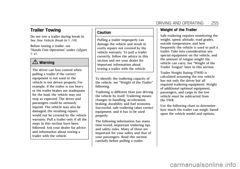 CADILLAC ESCALADE 2018 Owners Manual Cadillac Escalade Owner Manual (GMNA-Localizing-U.S./Canada/Mexico-
11349344) - 2018 - crc - 11/7/17
DRIVING AND OPERATING 255
Trailer Towing
Do not tow a trailer during break-in.
SeeNew Vehicle Break CADILLAC ESCALADE 2018 Owners Manual Cadillac Escalade Owner Manual (GMNA-Localizing-U.S./Canada/Mexico-
11349344) - 2018 - crc - 11/7/17
DRIVING AND OPERATING 255
Trailer Towing
Do not tow a trailer during break-in.
SeeNew Vehicle Break