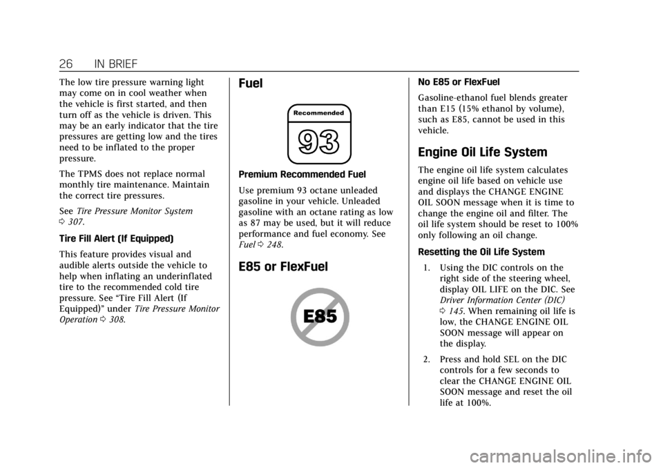 CADILLAC ESCALADE 2018 User Guide Cadillac Escalade Owner Manual (GMNA-Localizing-U.S./Canada/Mexico-
11349344) - 2018 - crc - 11/7/17
26 IN BRIEF
The low tire pressure warning light
may come on in cool weather when
the vehicle is fir CADILLAC ESCALADE 2018 User Guide Cadillac Escalade Owner Manual (GMNA-Localizing-U.S./Canada/Mexico-
11349344) - 2018 - crc - 11/7/17
26 IN BRIEF
The low tire pressure warning light
may come on in cool weather when
the vehicle is fir