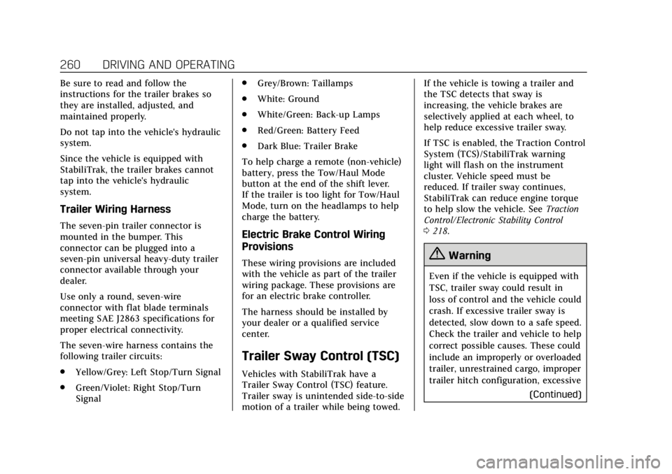 CADILLAC ESCALADE 2018 User Guide Cadillac Escalade Owner Manual (GMNA-Localizing-U.S./Canada/Mexico-
11349344) - 2018 - crc - 11/7/17
260 DRIVING AND OPERATING
Be sure to read and follow the
instructions for the trailer brakes so
the CADILLAC ESCALADE 2018 User Guide Cadillac Escalade Owner Manual (GMNA-Localizing-U.S./Canada/Mexico-
11349344) - 2018 - crc - 11/7/17
260 DRIVING AND OPERATING
Be sure to read and follow the
instructions for the trailer brakes so
the
