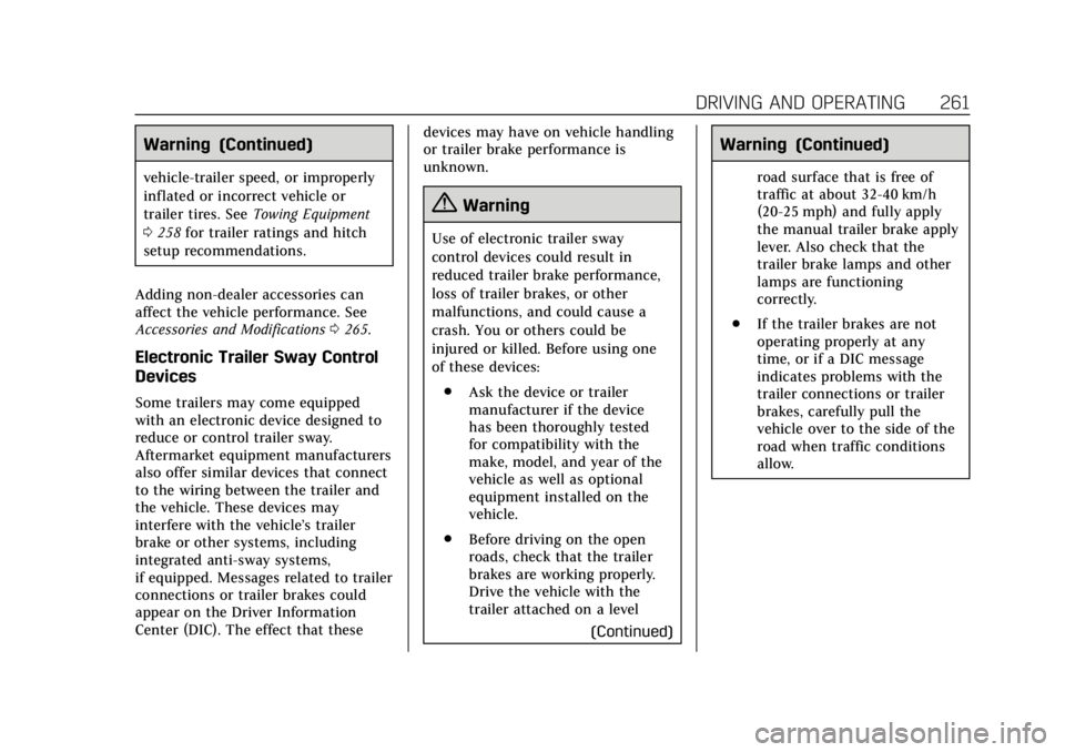 CADILLAC ESCALADE 2018  Owners Manual Cadillac Escalade Owner Manual (GMNA-Localizing-U.S./Canada/Mexico-
11349344) - 2018 - crc - 11/7/17
DRIVING AND OPERATING 261
Warning (Continued)
vehicle-trailer speed, or improperly
inflated or inco